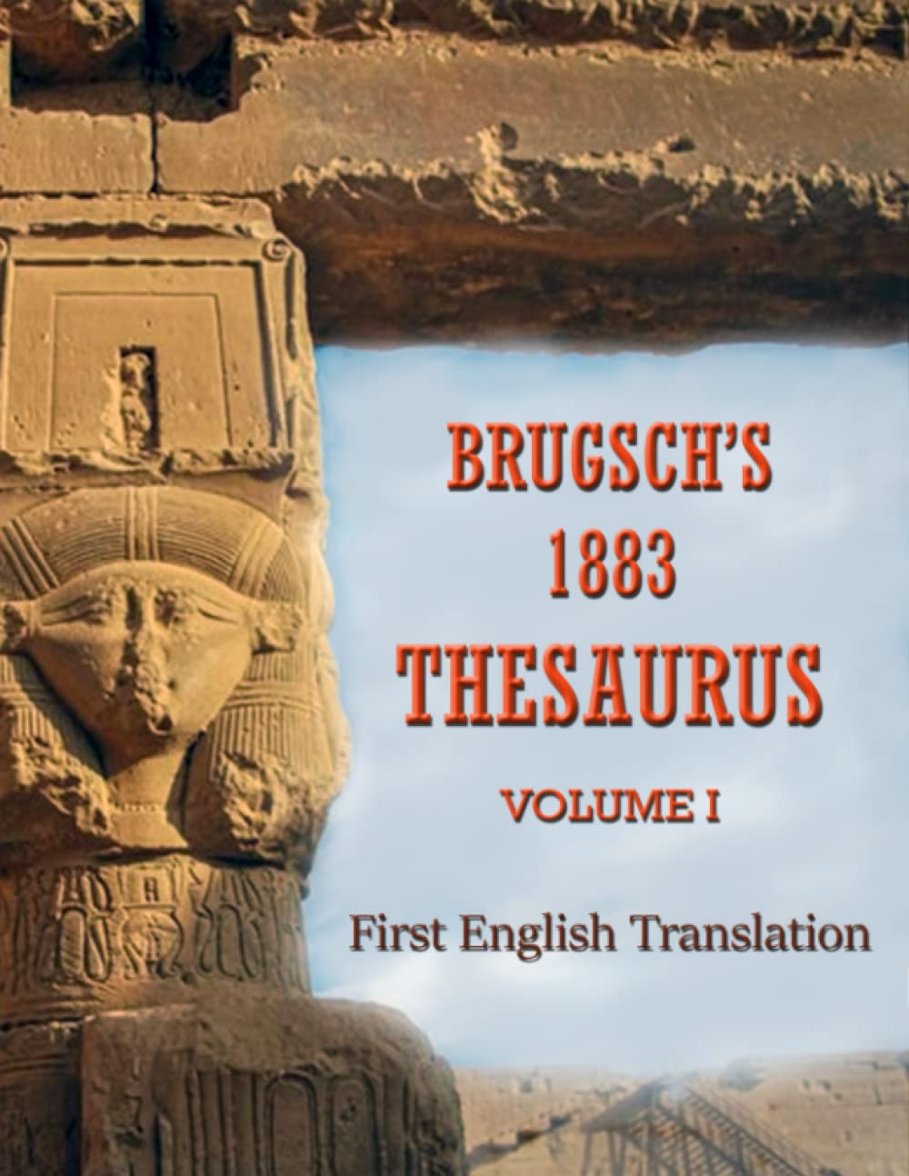 Brugsch's 1883 Thesaurus (Volume I): First English Translation