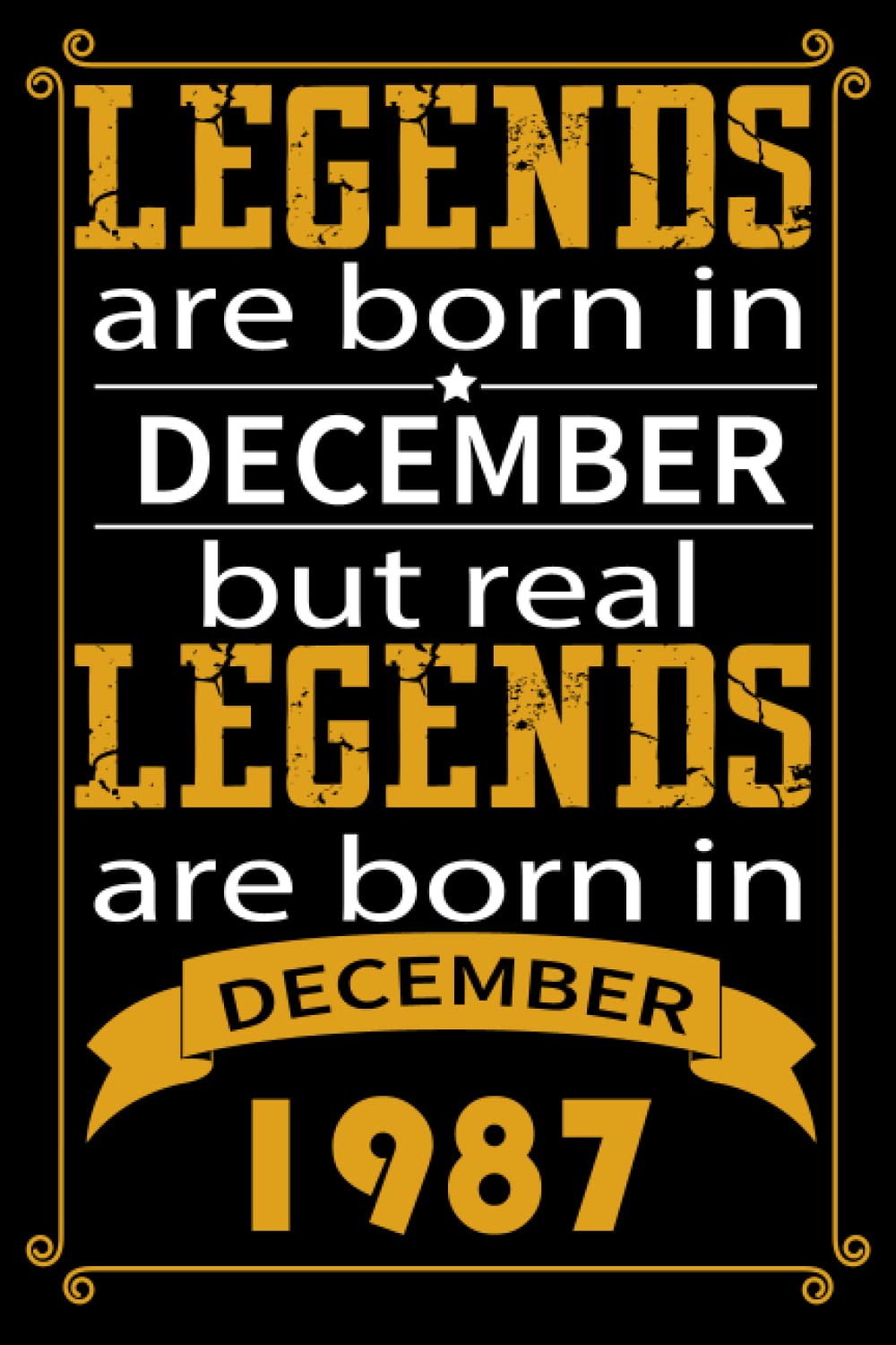 LEGENDS ARE BORN IN DECEMBER BUT REAL LEGENDS ARE BORN IN DECEMBER 1987: Birthday Gift for Who Born in DECEMBER, Birthday Gift Idea, Blank Lined ... Best birthday Journal Gift for Men & Women