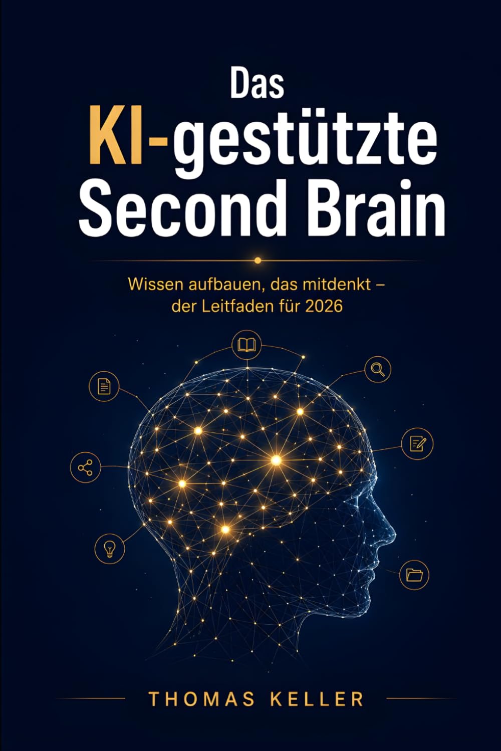 Das KI-gestützte Second Brain: Das KI-gestützte Second BrainWie Sie mit künstlicher Intelligenz ein zweites Gehirn aufbauen, das mitdenkt – ein praktischer Leitfaden für 2026