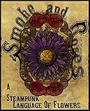 Smoke And Roses: A Steampunk Language Of Flowers: Pocketbook Edition