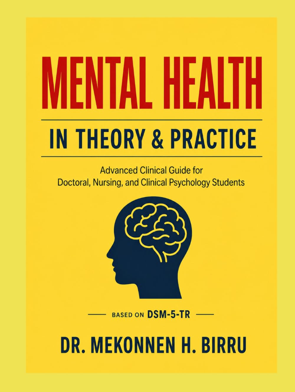 MENTAL HEALTH IN THEORY AND PRACTICE: An Advanced Clinical Guide for Doctoral, Nursing, and Clinical Psychology Students Featuring 1,200 NCLEX® and ... Questions with Comprehensive Rationales