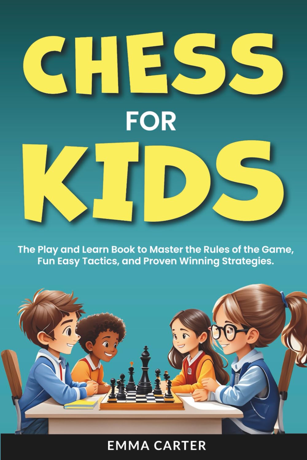 Chess For Kids: The Play and Learn Book to Master the Rules of the Game, Fun Easy Tactics and Proven Winning Strategies