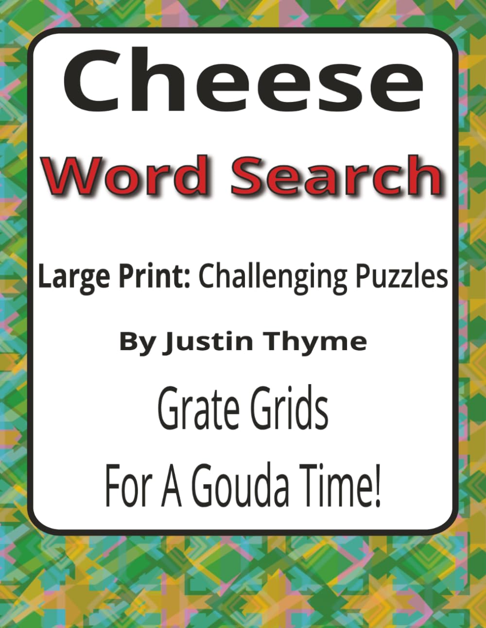 Cheese Large Print Word Search Puzzle Book: A Challenging Large Print Word Search Book for Cheese Lovers and Puzzle Fans (House of Sharky Presents: From Paddock to Plate Series by Justin Thyme)
