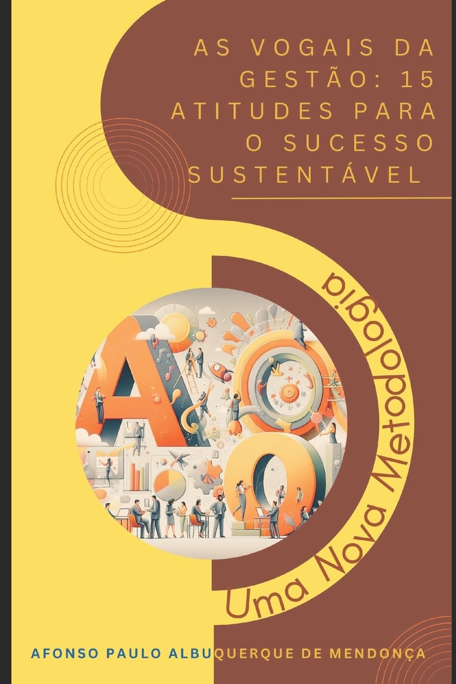 As vogais da Gestão: 15 Atitudes para o Sucesso Sustentável: Uma nova metodologia