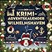 Der Krimi-Adventskalender Wilhelmshaven: Mordsverdächtig in 24 Akten. Ein Fall in deiner Nähe