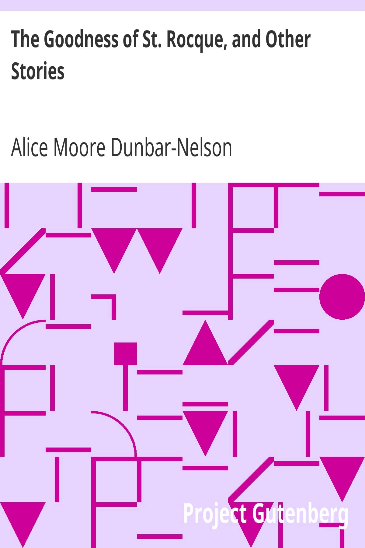 The Goodness of St. Rocque, and Oth by Alice Moore Dunbar-Nelson (Indian Reprint Edition)