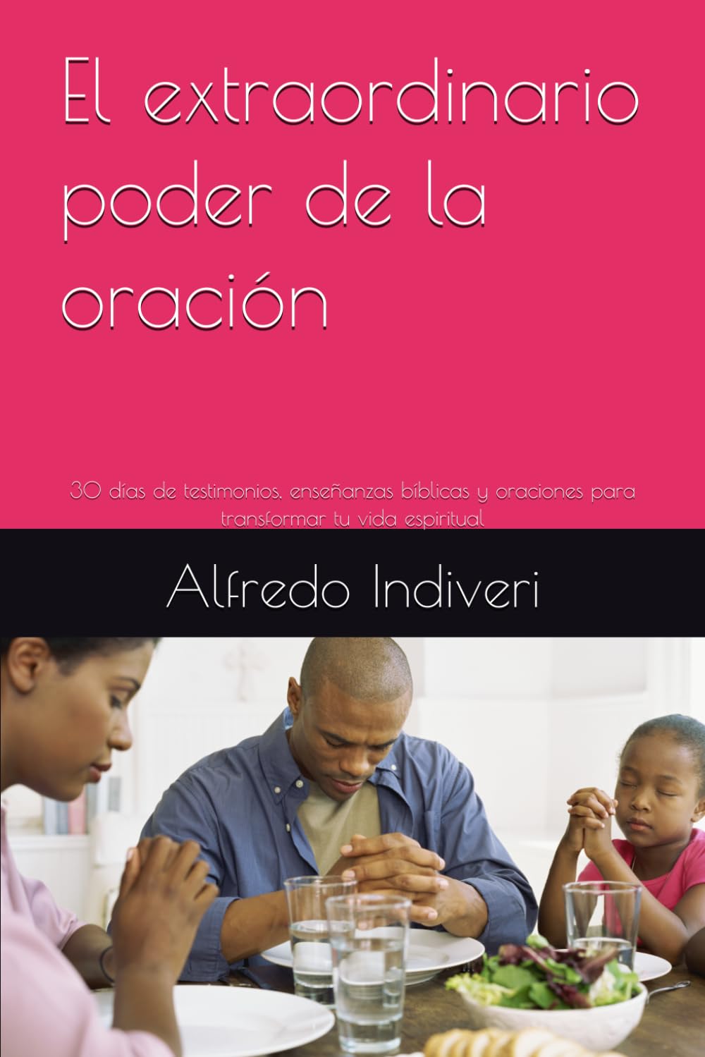El extraordinario poder de la oración: 30 días de testimonios, enseñanzas bíblicas y oraciones para transformar tu vida espiritual (THE EXTRAORDINARY POWER)