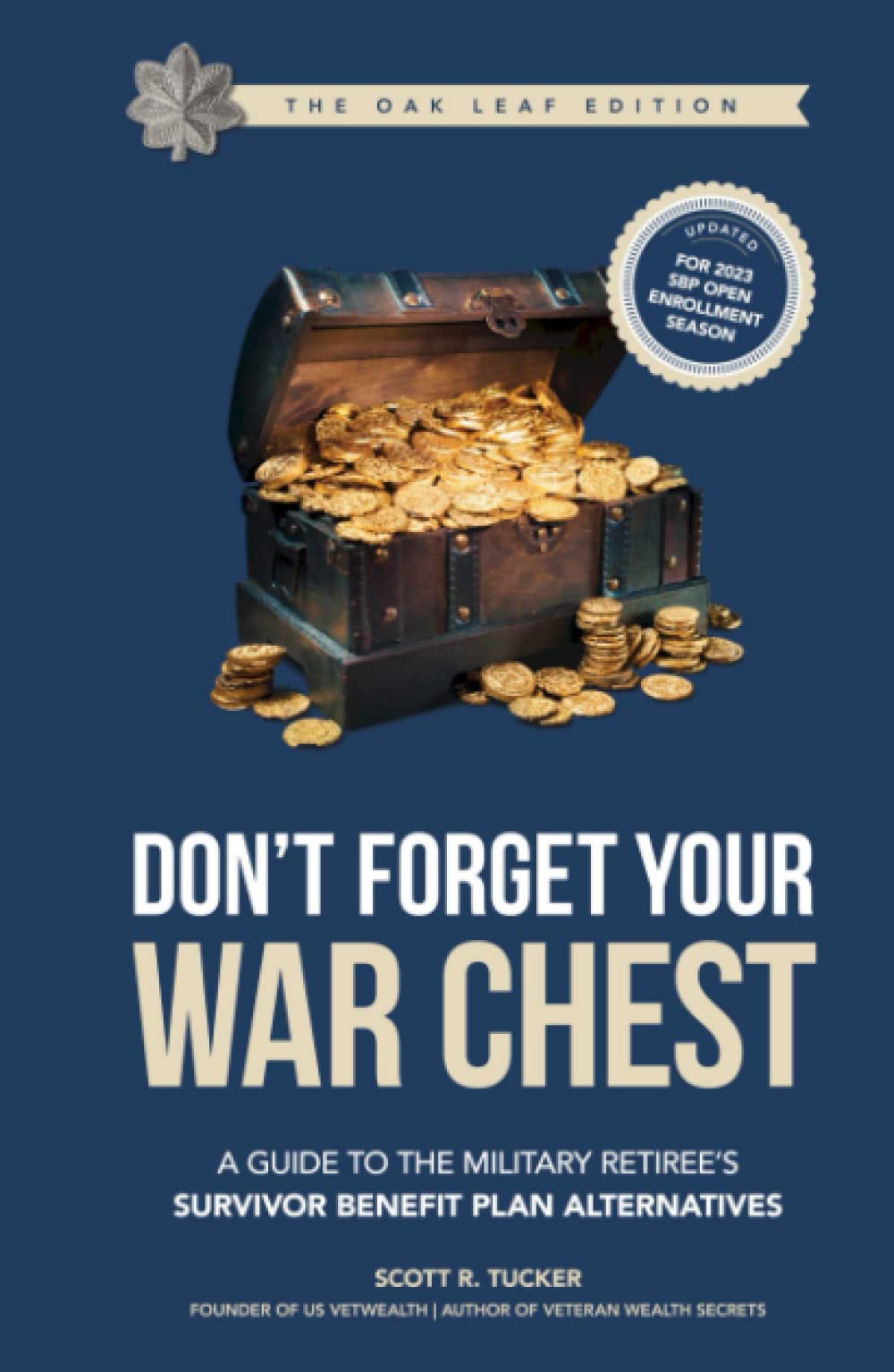 Don't Forget Your War Chest - Oak Leaf Edition: The Guide to Survivor Benefit Plan Alternatives: How to Privatize, Protect, & Profit From Your Future ... War Chest (E9, O5, O6 Editions Available))