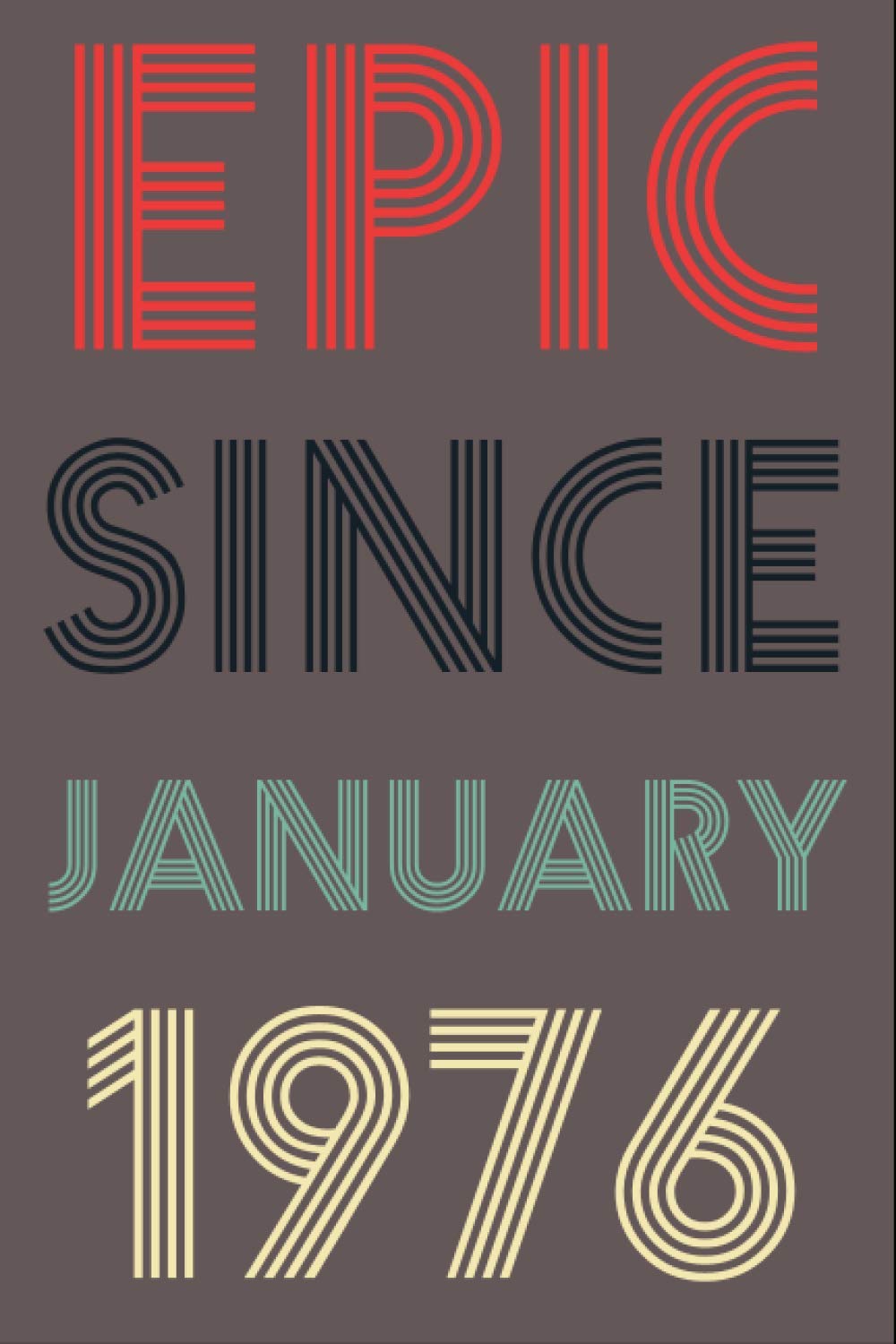 Epic Since January 1976: 44th Birthday Gift Ideas / Funny 44 Year Old Gift Idea / Born in 1976 Funny Notebook Gift / Gift for Seniors, Grandfather or ... / Greeting Card Alternative for real legends