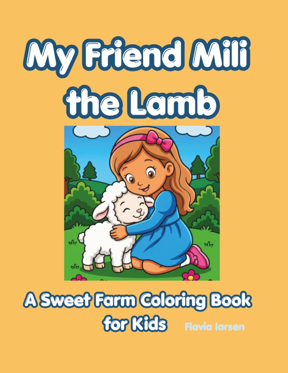 My Friend Mili the Lamb,: A Sweet Farm Coloring Book for Kids (Holiday Coloring Book for Kids & Adults)