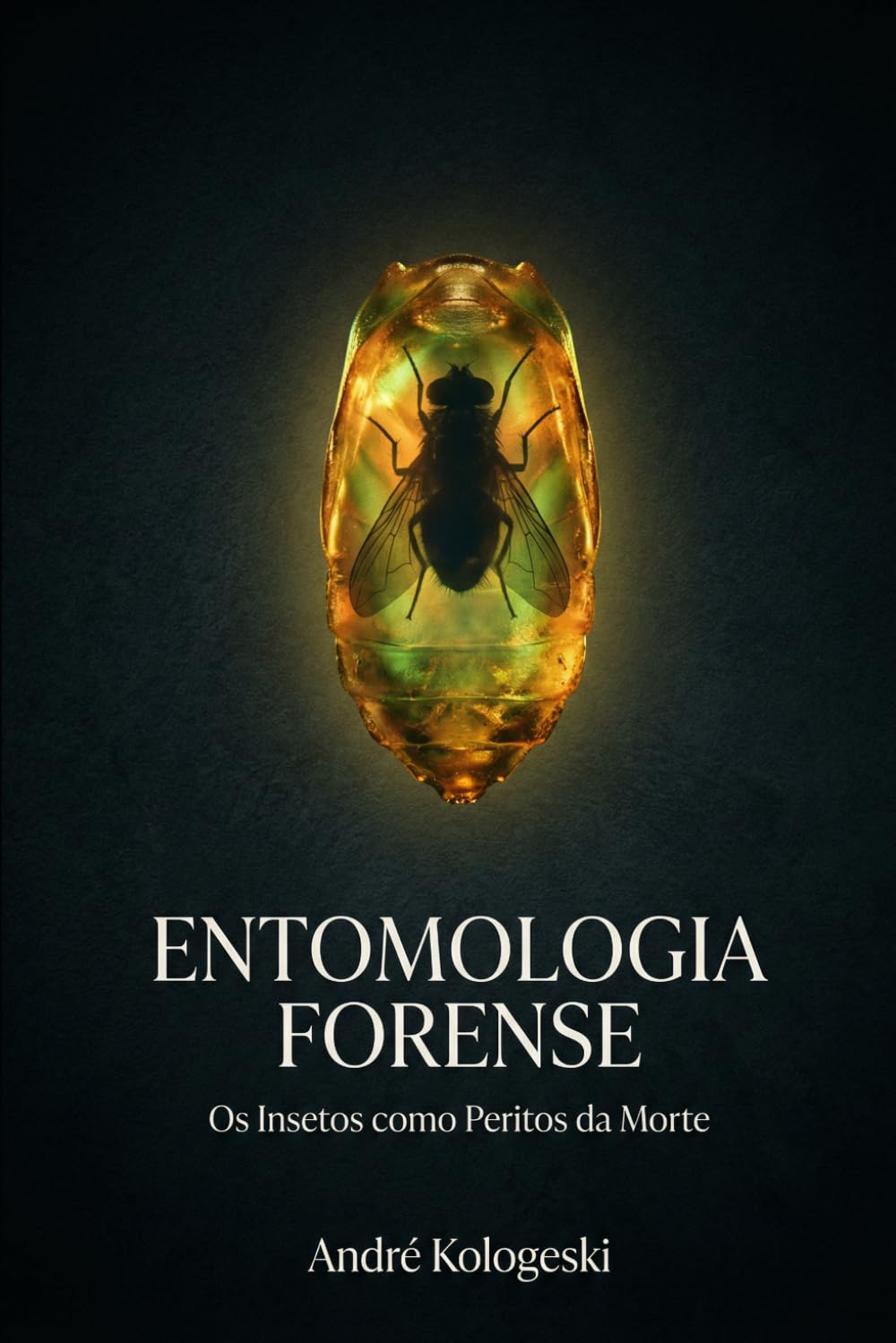 Entomologia Forense: Os Insetos como Peritos da Morte (Perícia Criminal na Prática)
