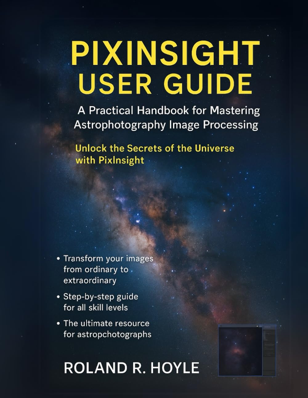 PIXINSIGHT USER GUIDE: A Practical Handbook for Mastering Astrophotography Image Processing