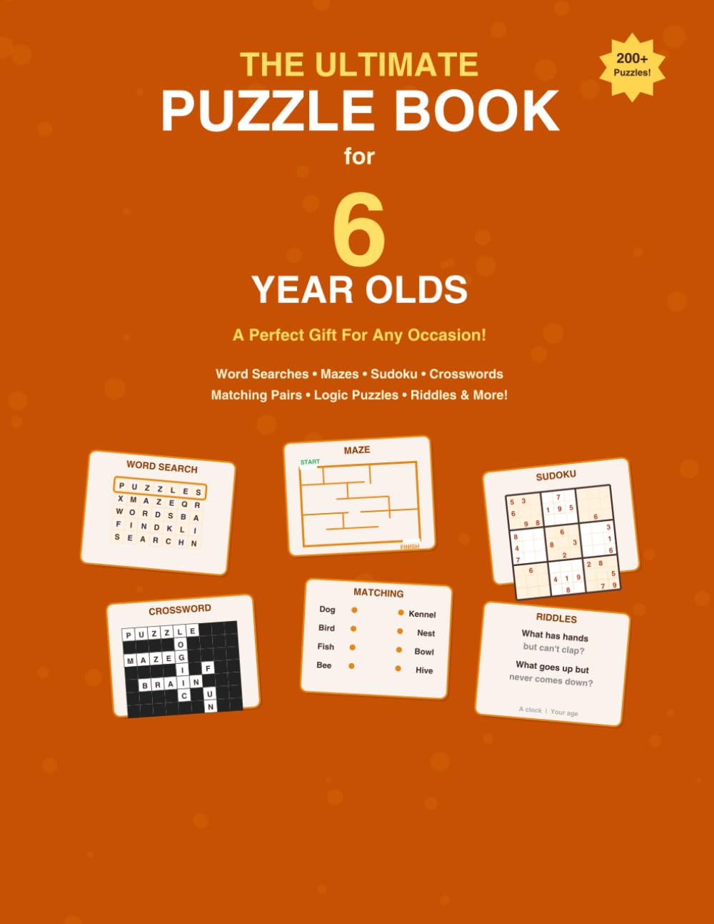 The Ultimate Puzzle Book for 6 Year Olds: A Perfect Gift For Any Occasion — 200+ Word Searches, Mazes, Sudoku, Crosswords, Math Challenges, Matching Pairs, Logic Puzzles, Riddles & More!