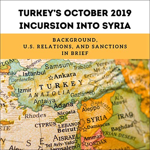 Turkey&amp;rsquo;s October 2019 Incursion Into Syria by Jim Zanotti, Clayton Thomas episode artwork