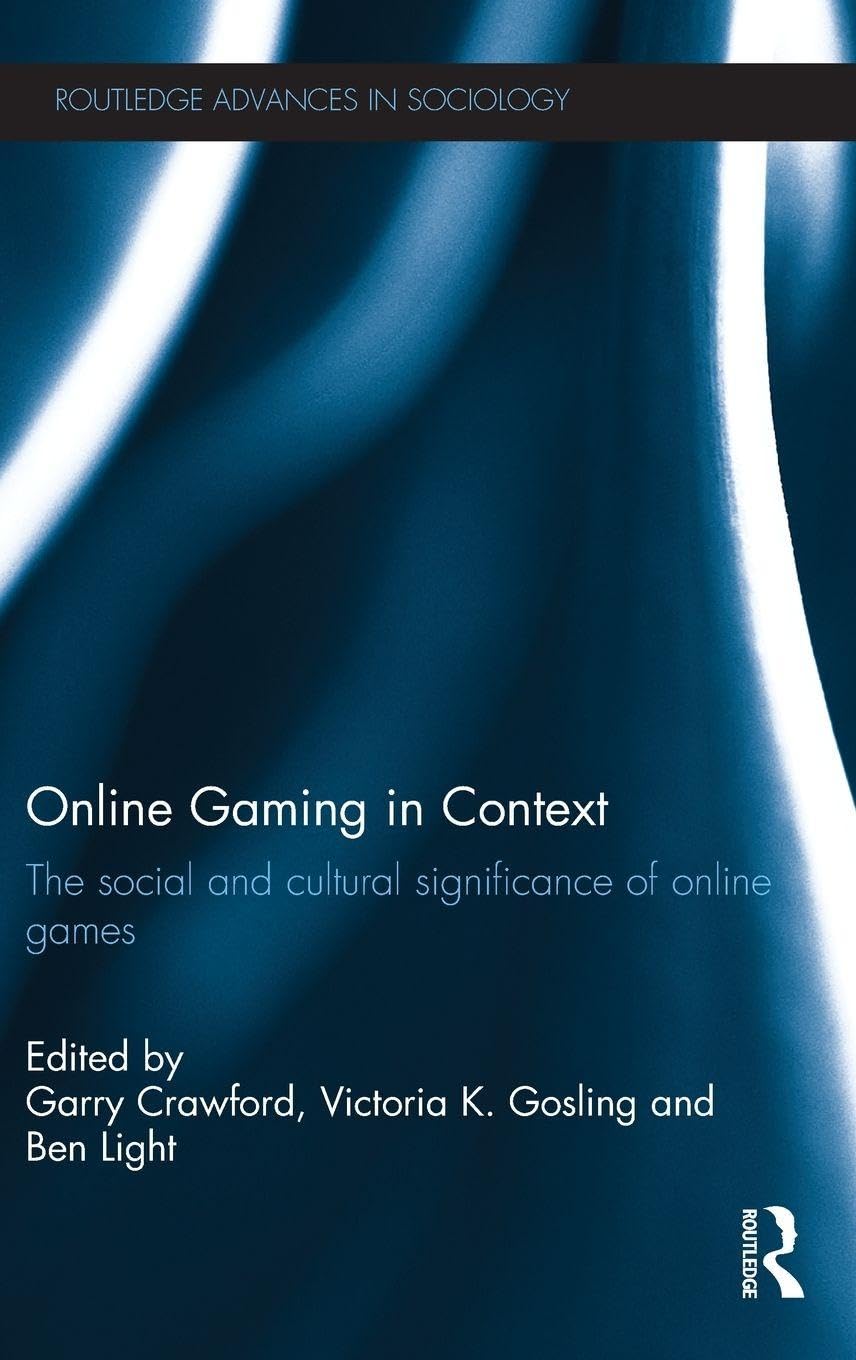 Online Gaming in Context: The social and cultural significance of online games (Routledge Advances in Sociology, 56, Band 56)