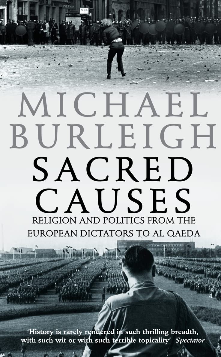 SACRED CAUSES: Religion and Politics from the European Dictators to Al Qaeda