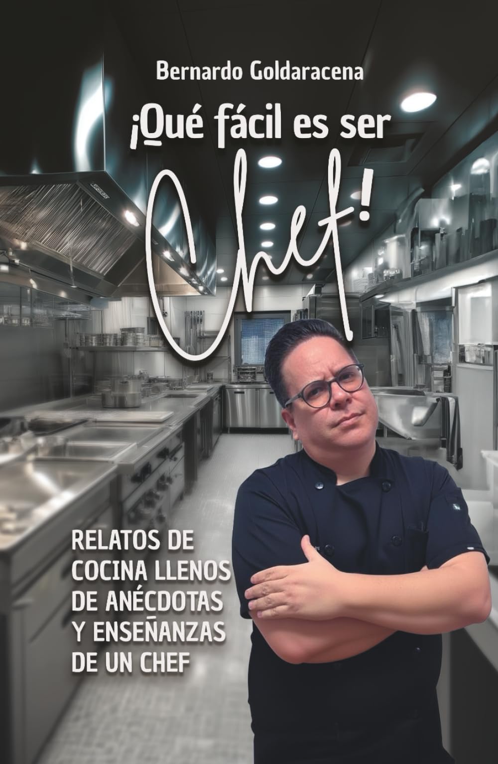 ¡Que fácil es ser Chef!: Relatos de cocina llenos de anécdotas y enseñanzas de un chef (Versión a color)
