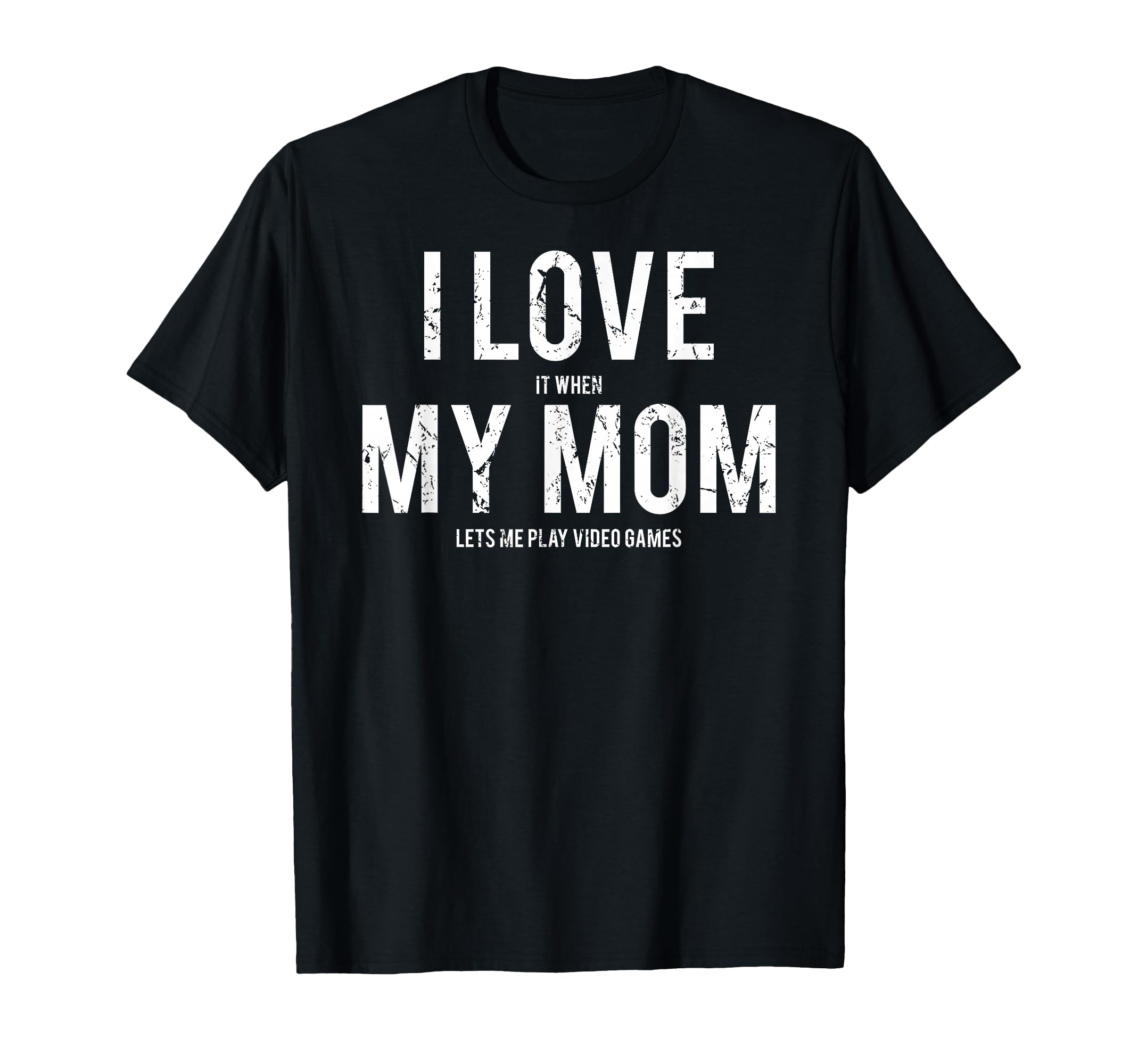 I Love My mom T Shirt Funny Sarcastic Video Games Gift tee T-Shirt