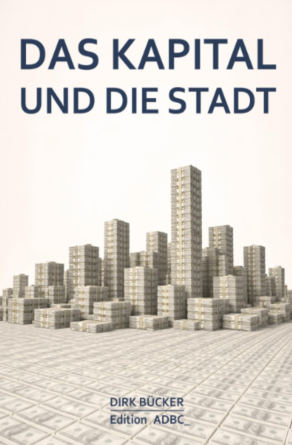 Das Kapital und die Stadt: Die Geschichte der Stadt aus der Perspektive der Finanzwelt