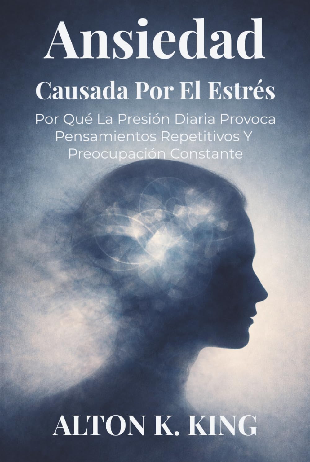 Ansiedad Causada Por El Estrés: Por Qué La Presión Diaria Provoca Pensamientos Repetitivos Y Preocupación Constante