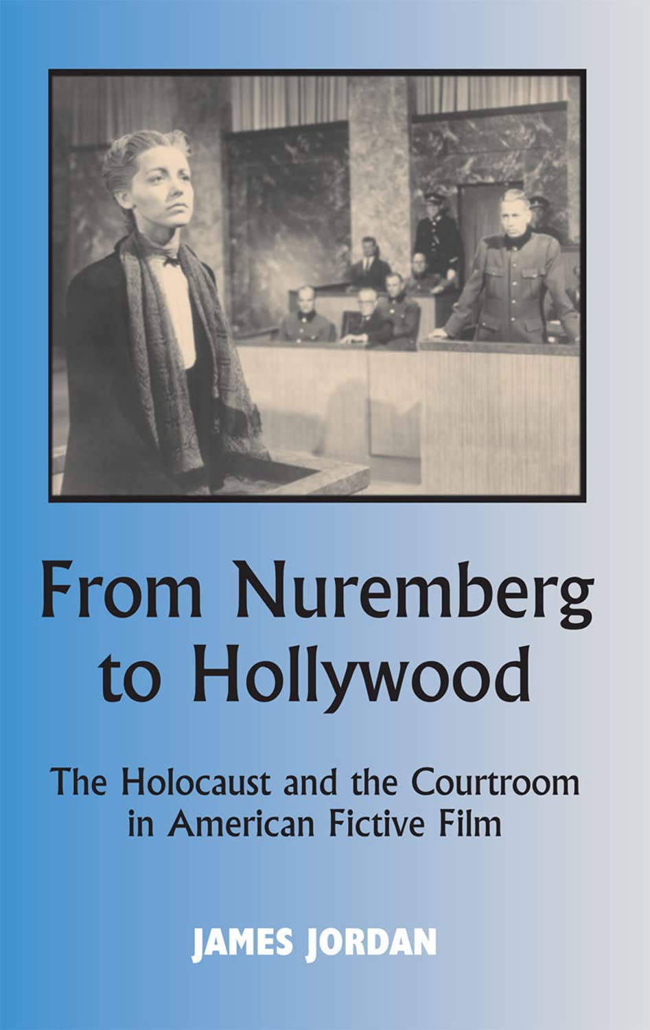The Holocaust and the Courtroom livre de cinéma américain fictionnel Nuremberg Hollywood