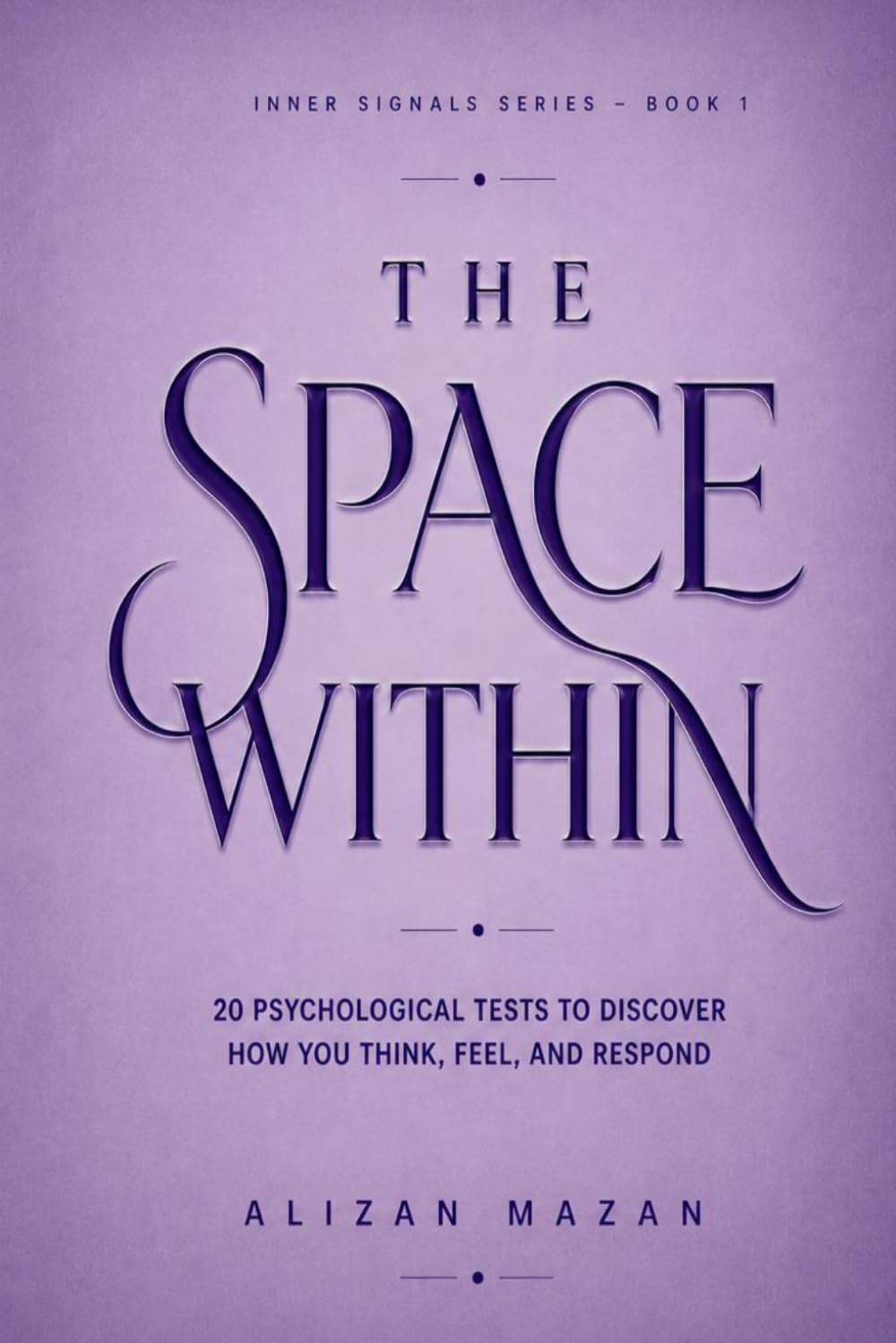 THE SPACE WITHIN: 20 Psychological Tests to Reveal Your Personality, Thinking Style, and Hidden Patterns (Inner Signals Series)