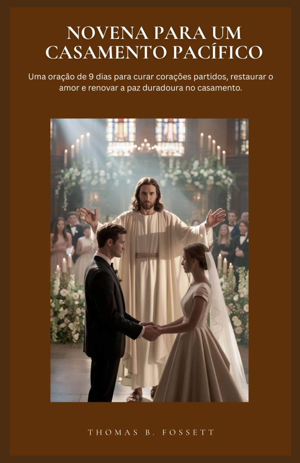 NOVENA PARA UM CASAMENTO PACÍFICO: Uma oração de 9 dias para curar corações partidos, restaurar o amor e renovar a paz duradoura no casamento.