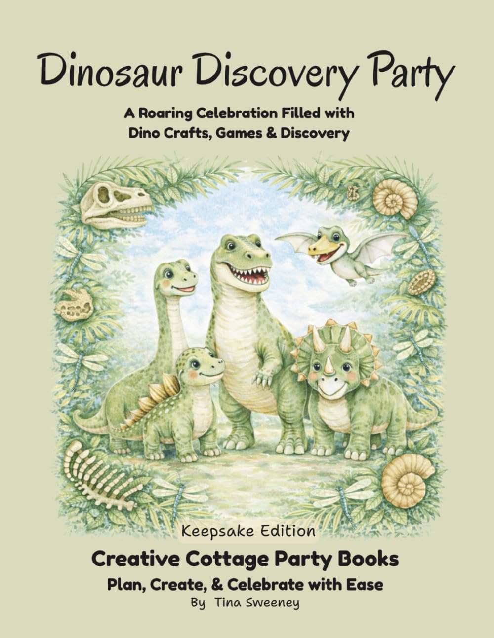 Dinosaur Discovery Party: A Roaring Celebration Filled with Dino Crafts, Games & Discovery (Keepsake Edition) (Creative Cottage Party Books)