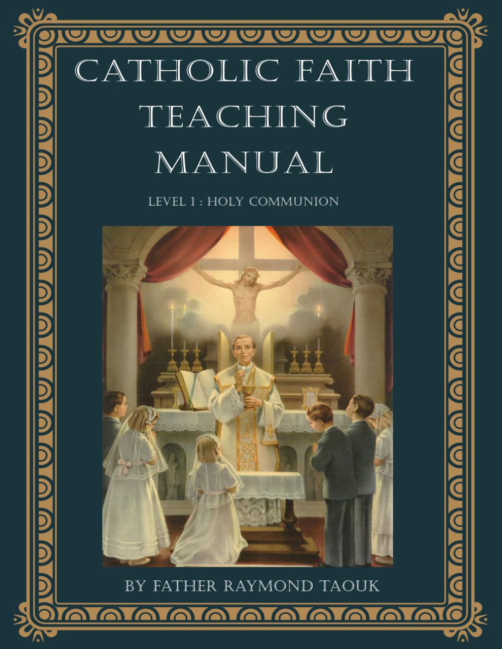 Catholic Faith Teaching Manual: Level 1 Holy Communion (Catholic Theology for Children - Levels 1 to 5)