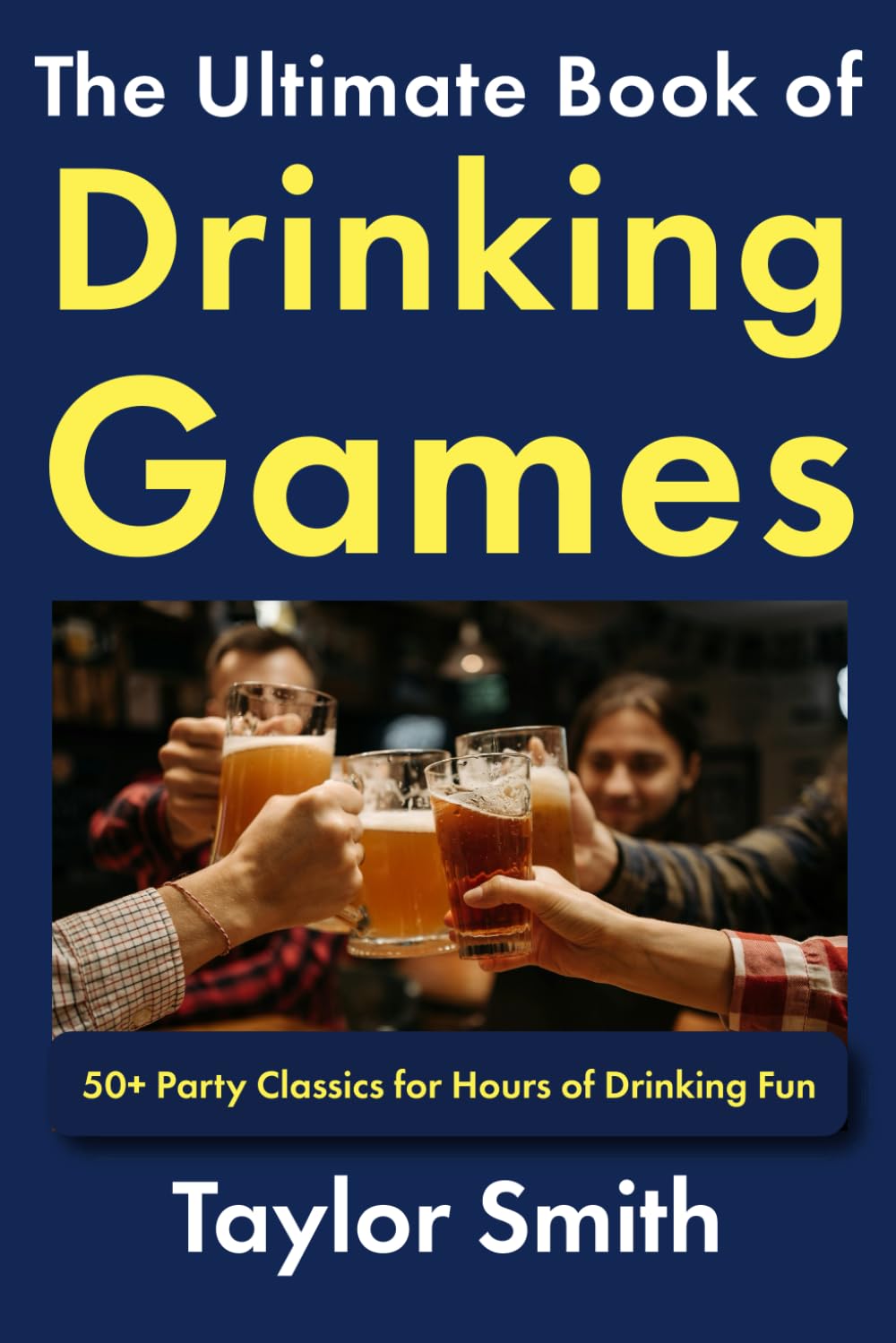 The Ultimate Book of Drinking Games: 50+ Party Classics for Hours of Drinking Fun (Drinking and Party Games)