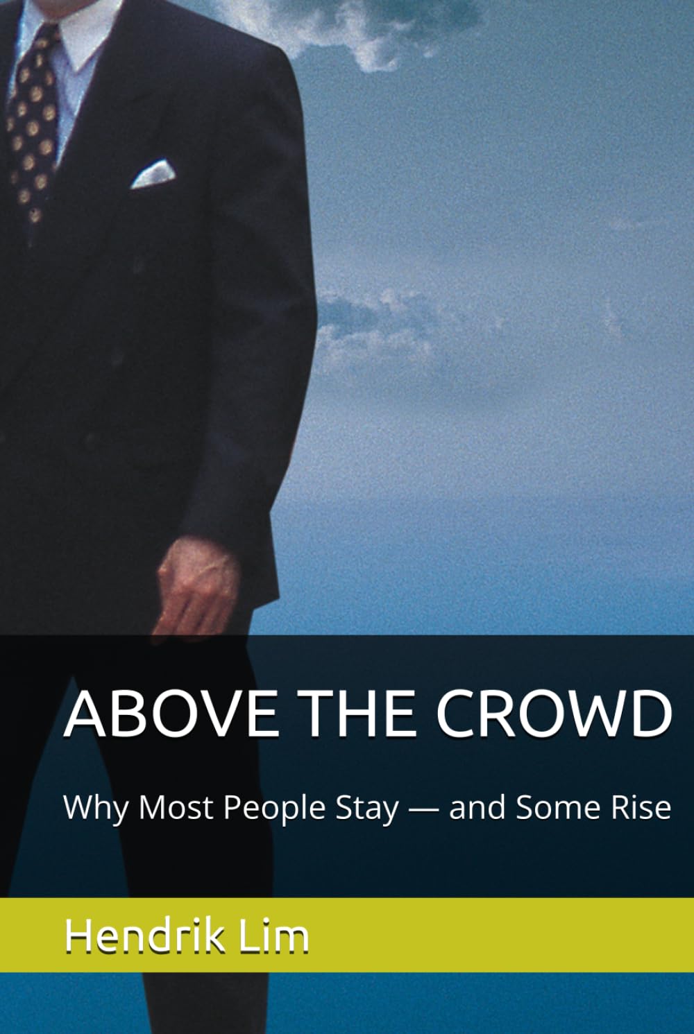 ABOVE THE CROWD: Why Most People Stay — and Some Rise