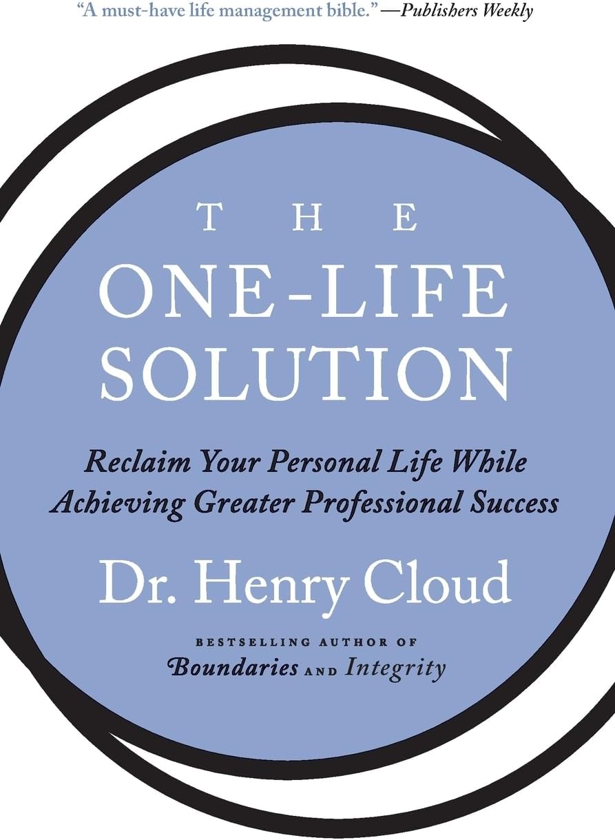 The One-Life Solution: Reclaim Your Personal Life While Achieving Greater Professional Success