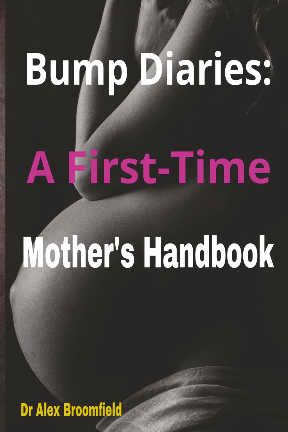 Bump Diaries: A First-Time Mother's Handbook: A Week-by-Week Pregnancy Guide, Journal & Planner for Expecting Moms – Symptoms, Self-Care, Checklists, and Confidence from Trimester to Birth