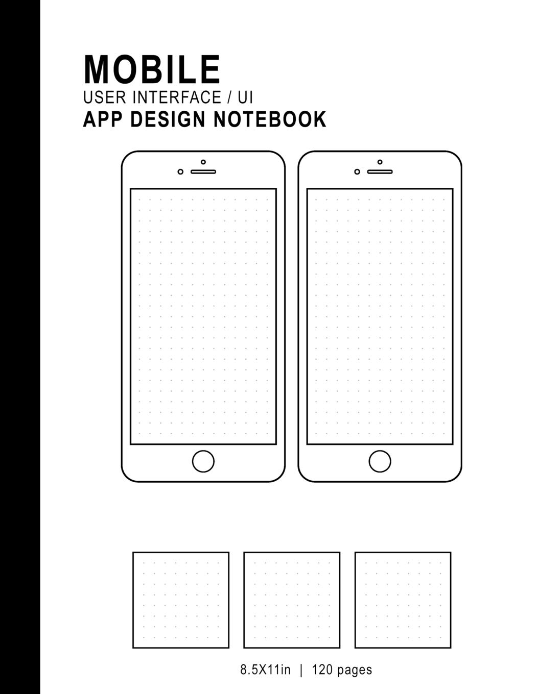 Mobile User Interface/UI App Design Notebook: 8.5x11in 120 Pages Dot Grid 2 Templates 3 Logo Squares Mobile UI/UX Template Notebook Sketchbook - For