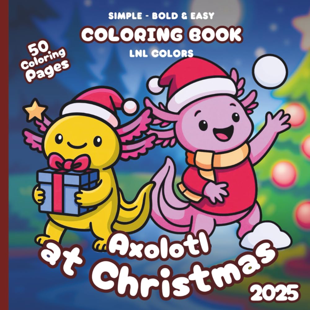 Axolotl at Christmas 2025 — Bold and Easy Coloring Book for All Ages: 50 Coloring Pages of Festive Axolotl in Merry Moments!
