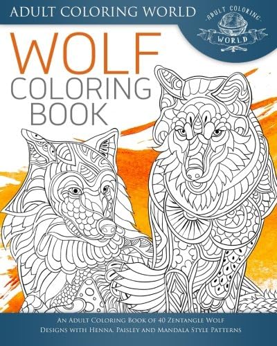 Wolf Coloring Book: An Adult Coloring Book of 40 Zentangle Wolf Designs with Henna, Paisley and Mandala Style Patterns (Animal Coloring Books for Adults)