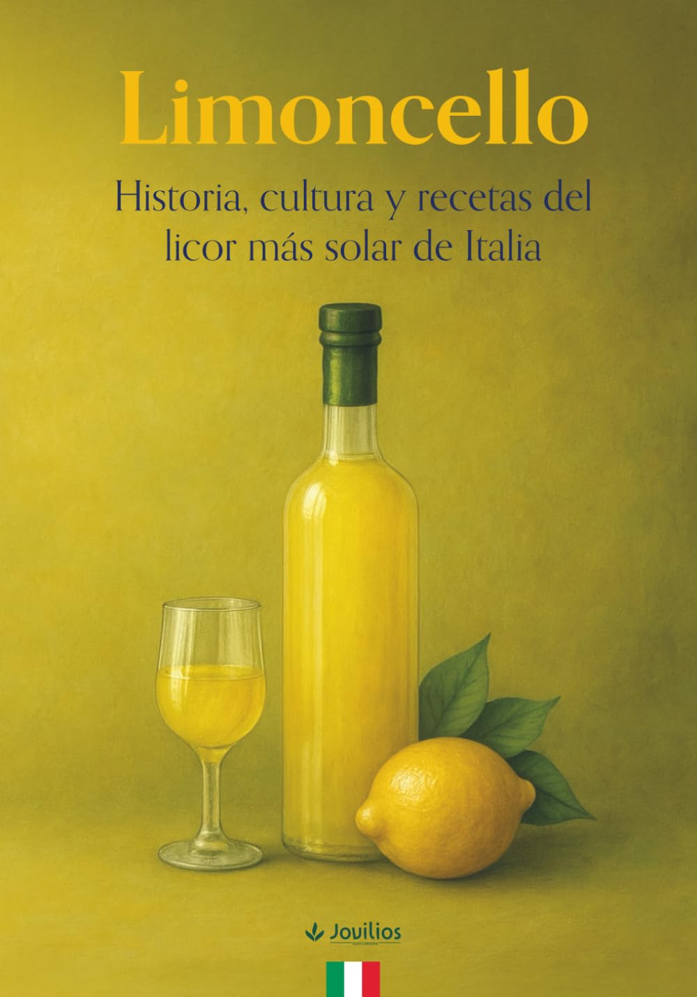 Limoncello: Historia, cultura y recetas del licor más solar de Italia | Libro sobre la Costa Amalfitana, limones IGP, recetas tradicionales y variantes creativas | Cultura gastronómica y Made in Italy