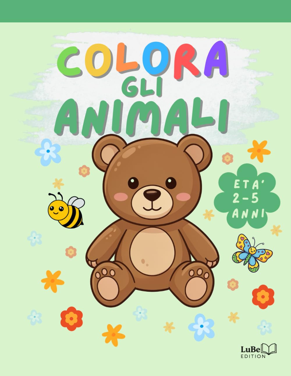 LuBe Edition - Colora gli Animali: numerosi disegni da colorare per bambini 2-5 anni_stampa solo su un lato: perfetto anche per pennarelli (Colora! - Libri da colorare per bambini 2-5 anni)