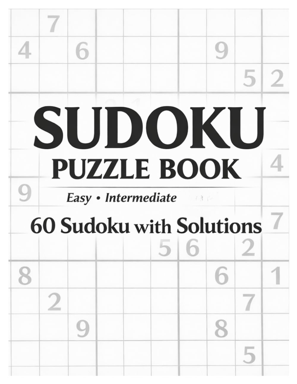 Ultimate Sudoku Puzzle Book for Adults: 60 Challenging Sudoku Puzzles with Solutions – Easy& Intermediate Levels to Train Your Brain and Improve Focus
