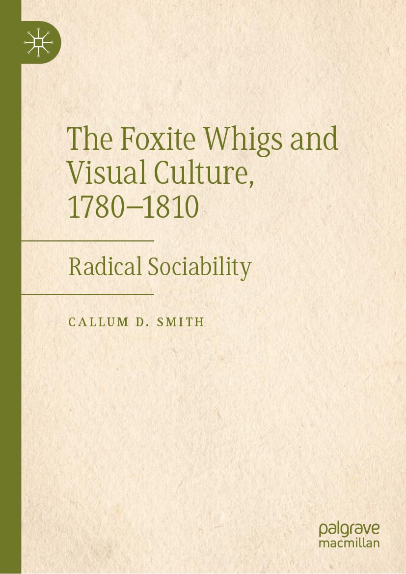 The Foxite Whigs visual culture livre histoire politique anglaise 1780-1810