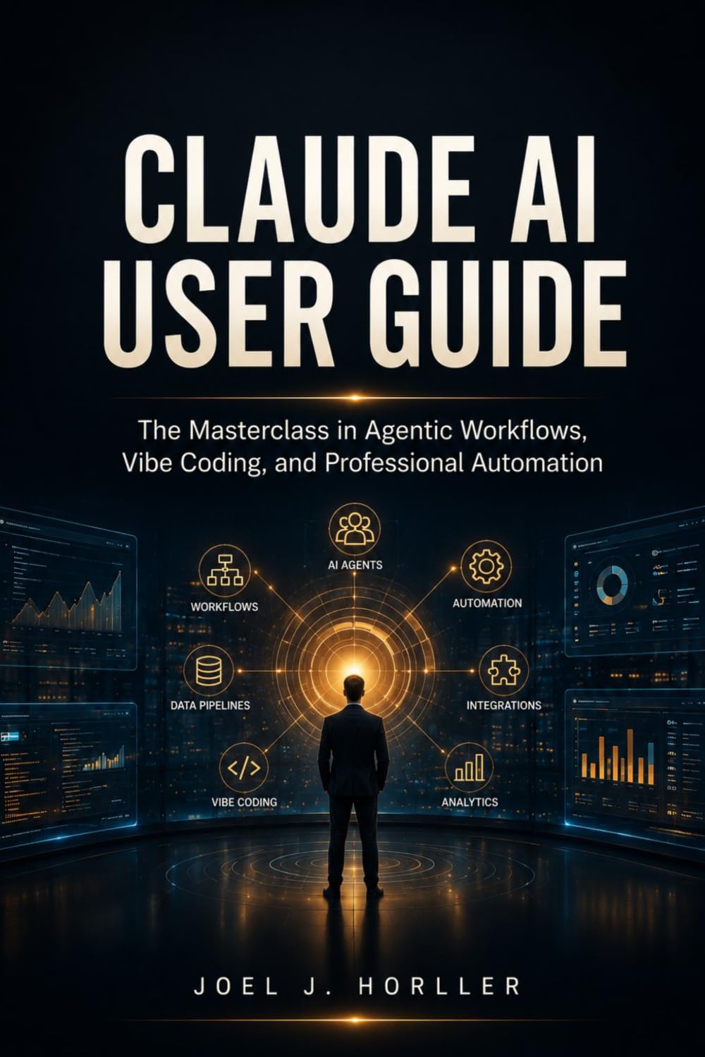 CLAUDE AI USER GUIDE: The Masterclass in Agentic Workflows, Vibe Coding, and Professional Automation