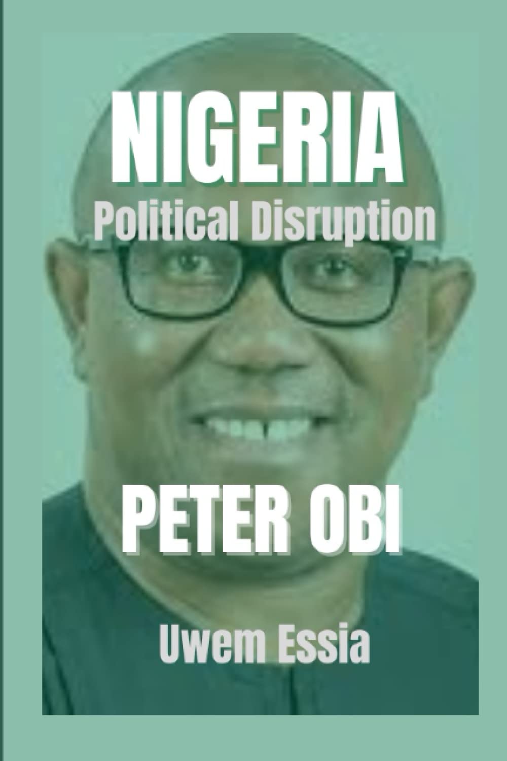 NIGERIA Political Disruption: PETER OBI: 9 (Biographies)