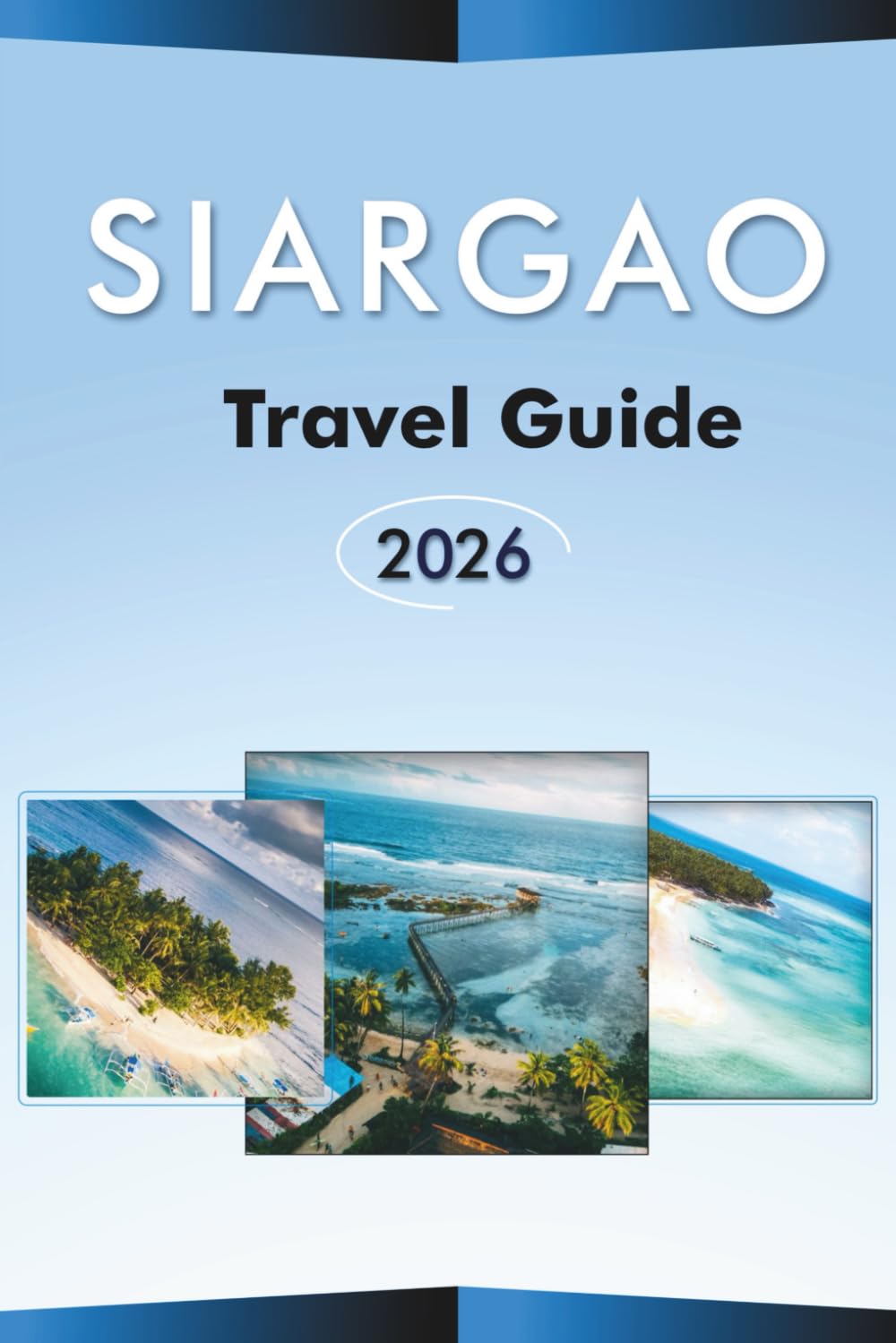 SIARGAO TRAVEL GUIDE 2026: Explore the Philippines’ Surfing Capital, Top Attractions, Beaches, CLOUD 9, Hidden Gem, Nightlife, Local Cuisine, Maps, Itineraries and Practical Tips for Every Travelers.