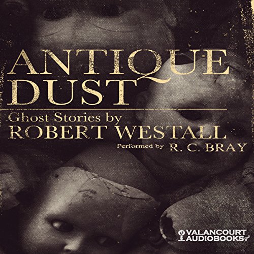 Antique Dust Ghost Stories (HörbuchDownload) Robert Westall, R.C
