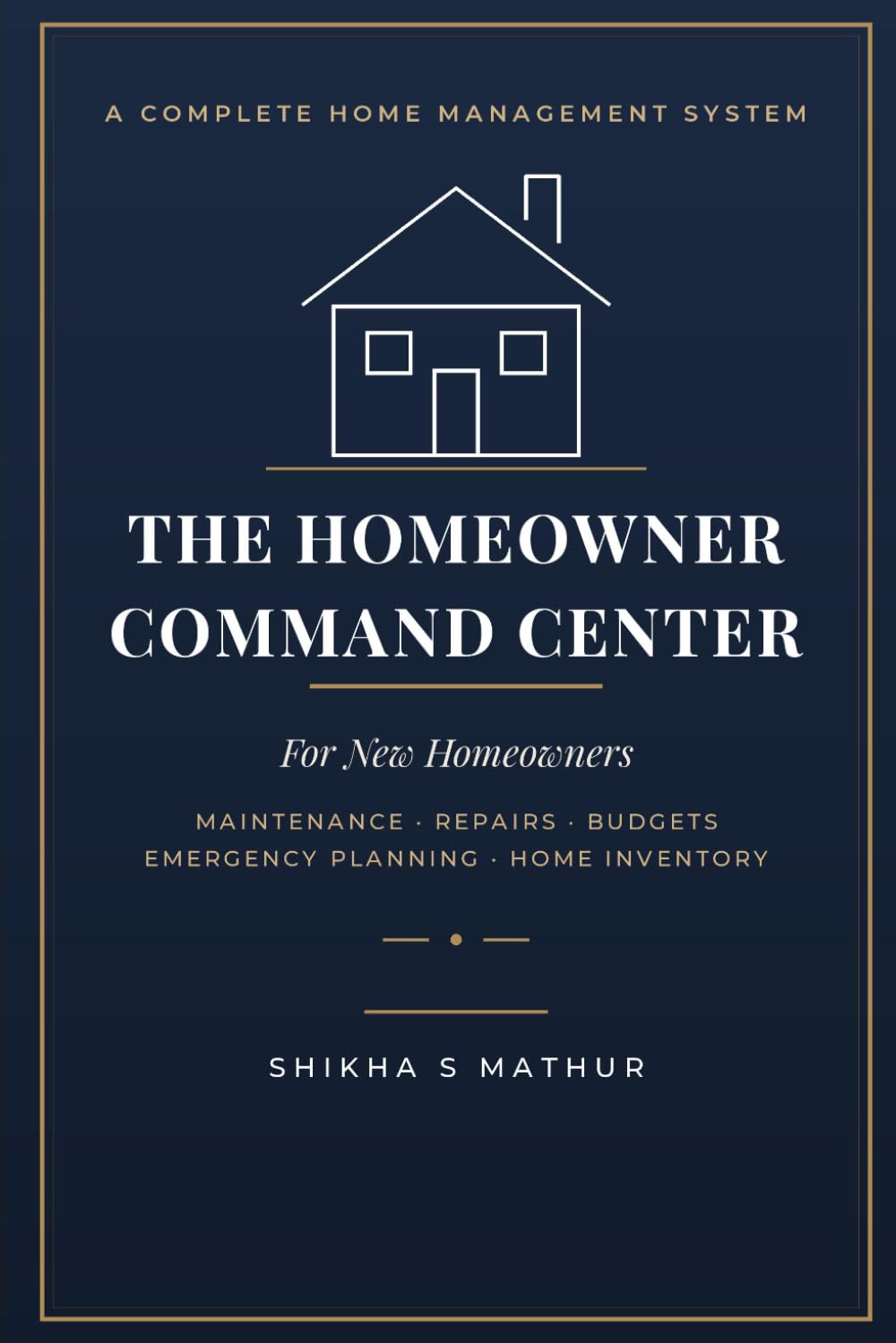 The Homeowner Command Center: The Complete Home Management System for New Homeowners: Maintenance, Warranties, Repairs, Budgets, Emergency Planning, Home Inventory & Seasonal Checklists