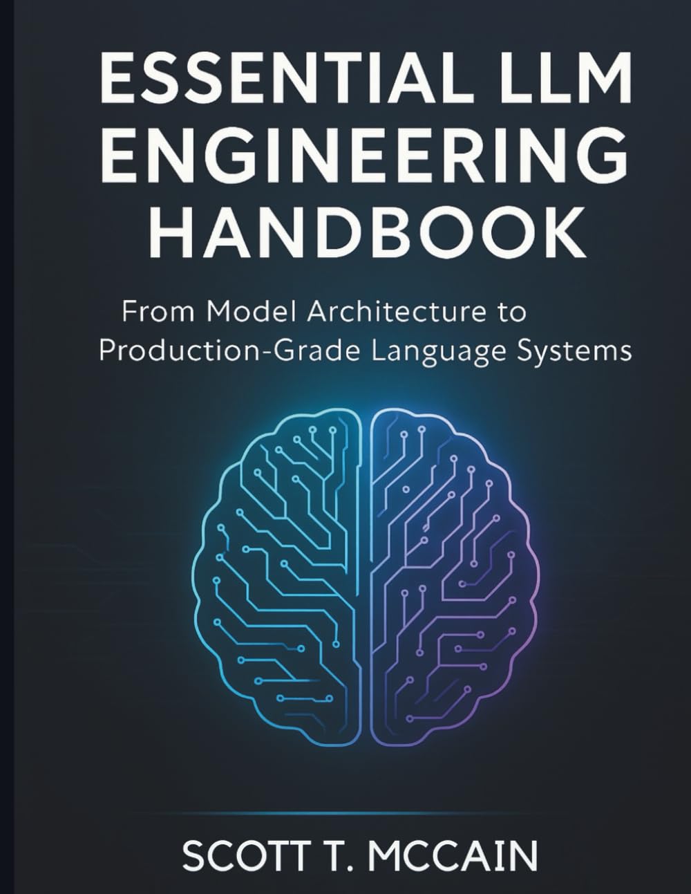 Essential LLM Engineering Handbook: From Model Architecture to Production-Grade Language Systems: 1 (digital tech library)