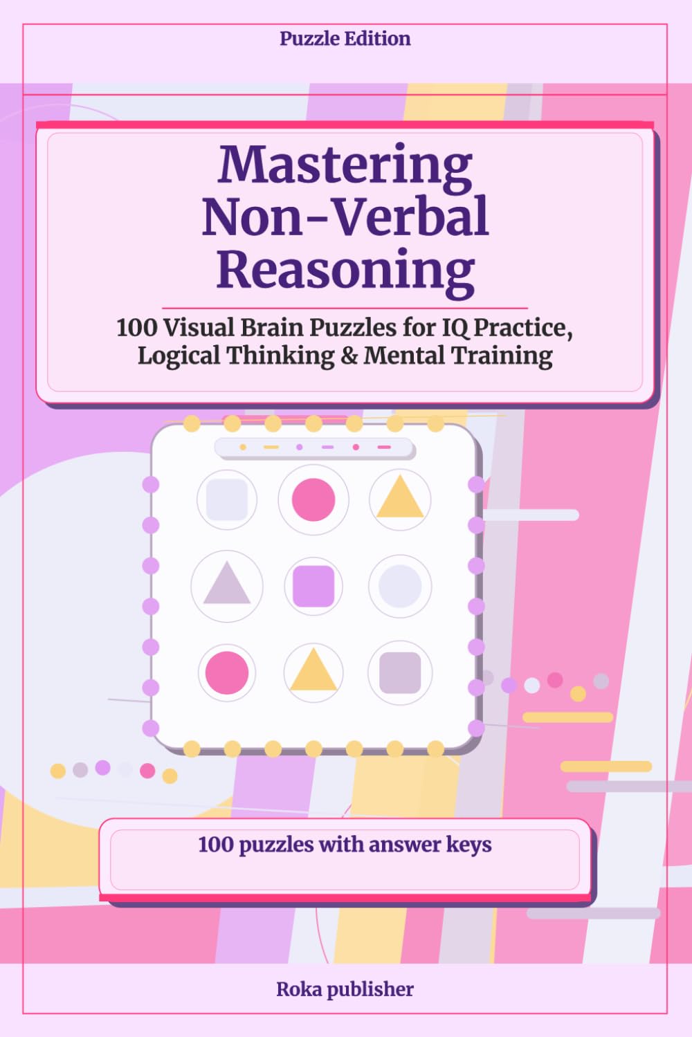 Mastering Non-Verbal Reasoning: 100 Visual Brain Puzzles for IQ Practice, Logical Thinking & Mental Training