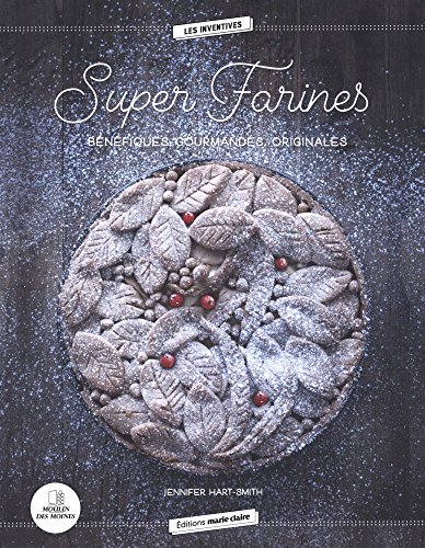 Télécharger Super farines : Bénéfiques, gourmandes, originales PDF