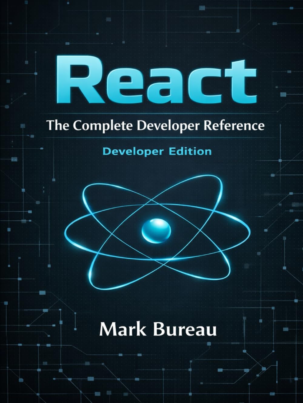 React - The Complete Developer Reference: Developer Edition