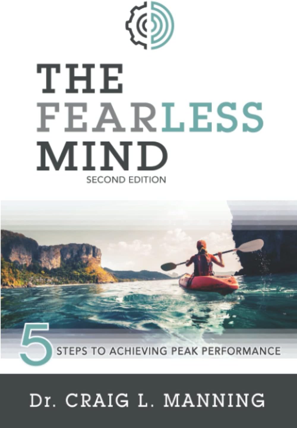 The Fearless Mind (2nd Edition): 5 Steps to Achieving Peak Performance